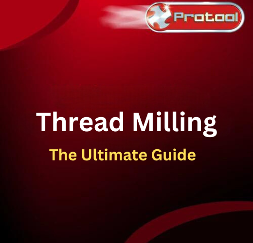 An In-Depth Pitch On Thread Milling – Protool Precision Tools